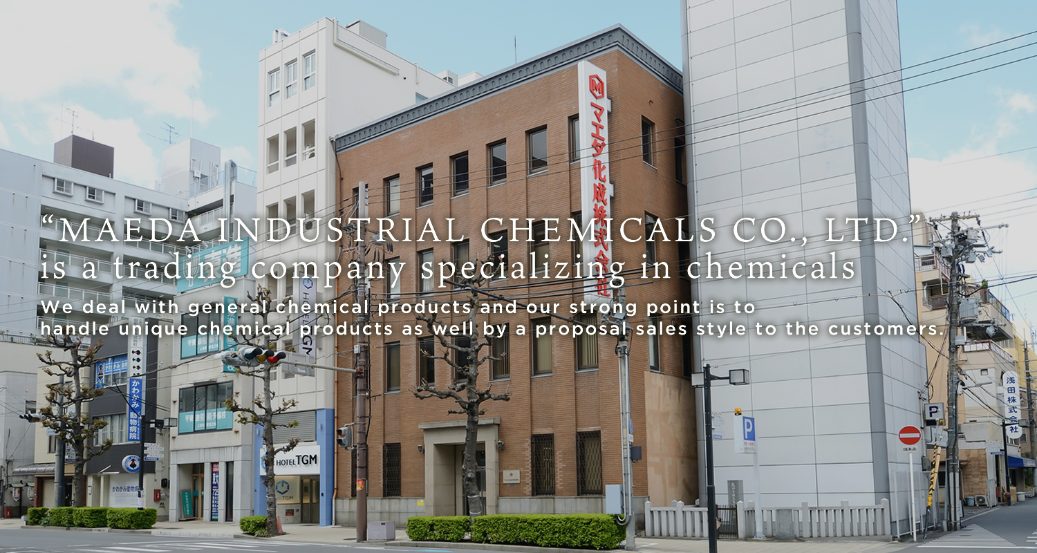 “MAEDA INDUSTRIAL CHEMICALS CO., LTD.”   is a trading company specializing in chemicals